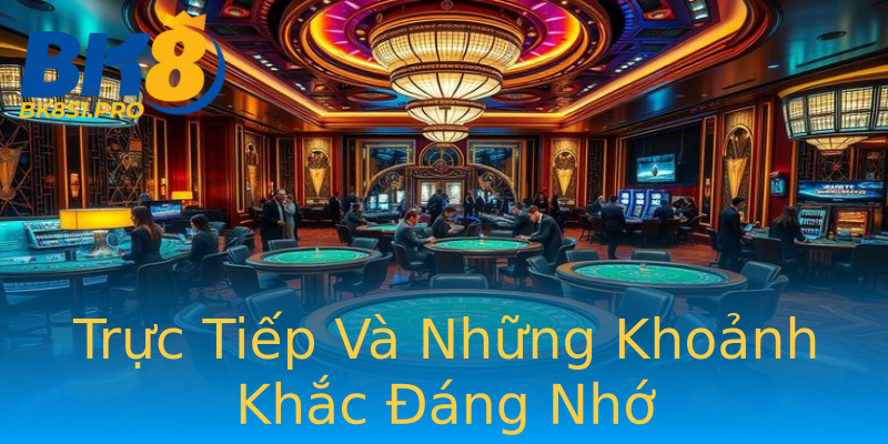 Trực Tiếp Và Những Khoảnh Khắc Đáng Nhớ Trực Tiếp Và Những Khoảnh Khắc Đáng Nhớ