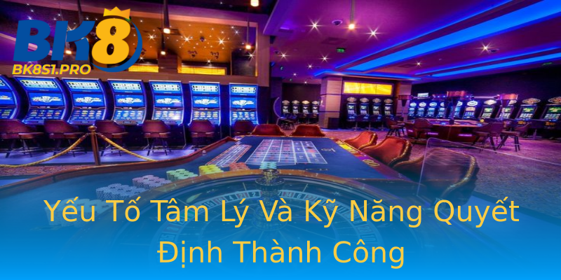 Yếu Tố Tâm Lý Và Kỹ Năng Quyết Định Thành Công Yếu Tố Tâm Lý Và Kỹ Năng Quyết Định Thành Công